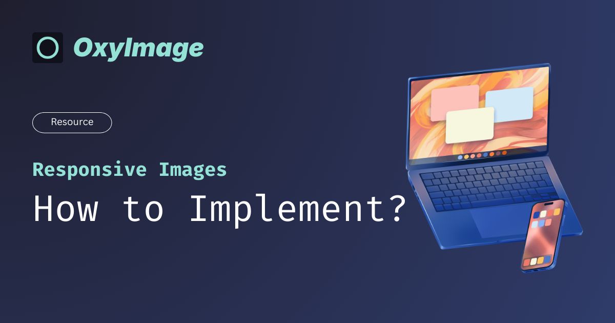 How to Implement Responsive Images for Faster Websites - OxyImage
